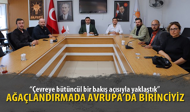 AĞAÇLANDIRMADA AVRUPA’DA BİRİNCİYİZ