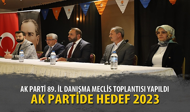 AK PARTİ 89. İL DANIŞMA MECLİS TOPLANTISI YAPILDI