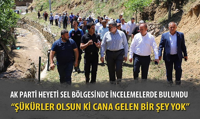 AK PARTİ HEYETİ SEL BÖLGESİNDE İNCELEMELERDE BULUNDU