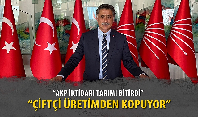 “AKP İKTİDARI TARIMI BİTİRDİ”