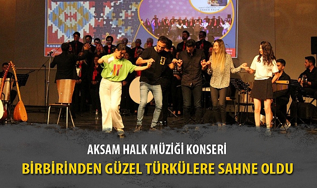 AKSAM HALK MÜZİĞİ KONSERİ BİRBİRİNDEN GÜZEL TÜRKÜLERE SAHNE OLDU