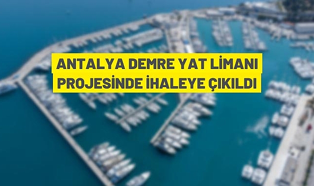 ANTALYA DEMRE YAT LIMANI PROJESINDE IHALEYE ÇIKILDI