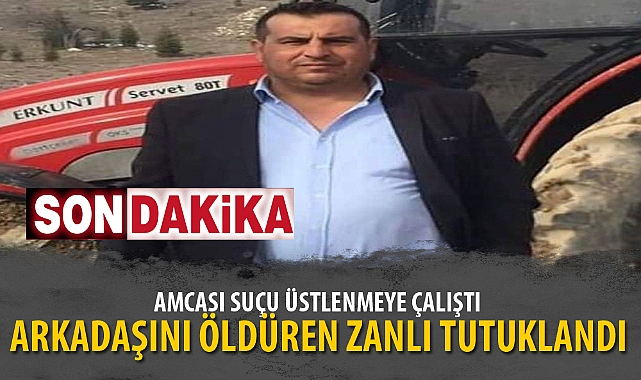 ARKADAŞINI ÖLDÜREN ZANLI TUTUKLANDI