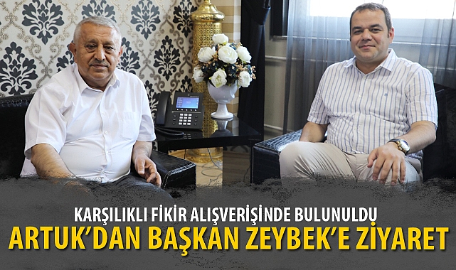 ARTUK'DAN BAŞKAN ZEYBEK'E ZİYARET