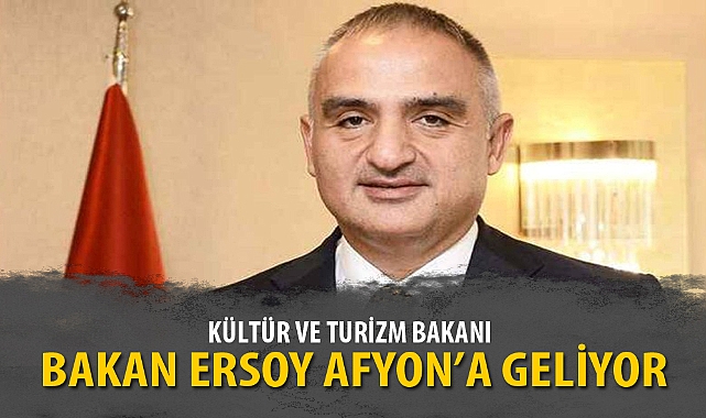 BAKAN ERSOY AFYON’A GELİYOR