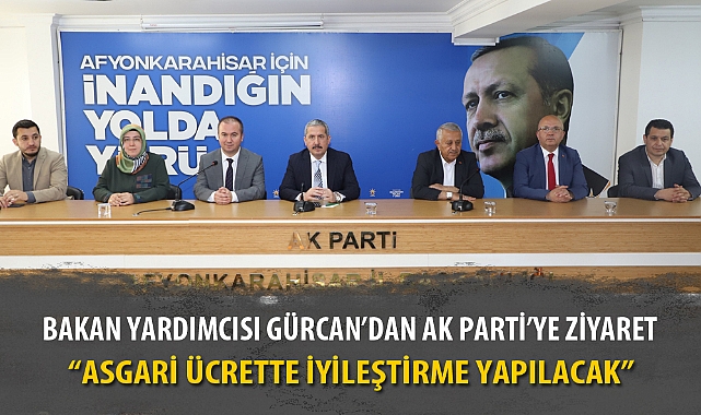 BAKAN YARDIMCISI GÜRCAN'DAN AK PARTİ'YE ZİYARET