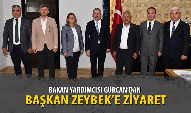BAKAN YARDIMCISI GÜRCAN’DAN ZEYBEK’E ZİYARET