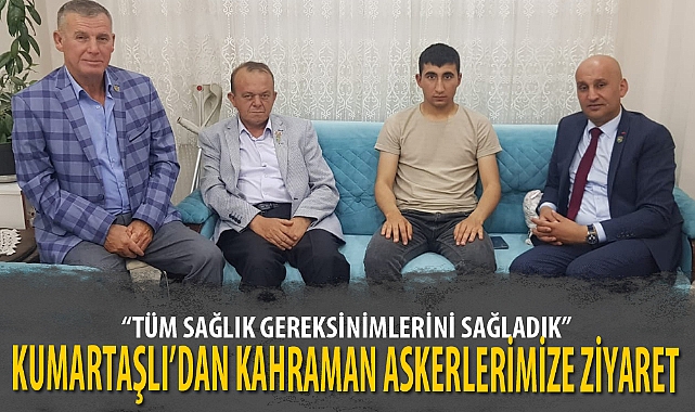 BAŞKAN KUMARTAŞLI’DAN KAHRAMAN ASKERLERİMİZE ZİYARET