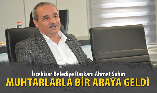 BAŞKAN ŞAHİN MUHTARLARLA BİR ARAYA GELDİ