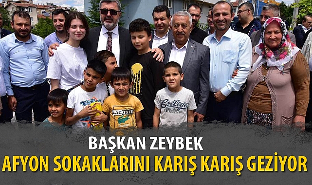 BAŞKAN ZEYBEK AFYON SOKAKLARINI KARIŞ KARIŞ GEZİYOR