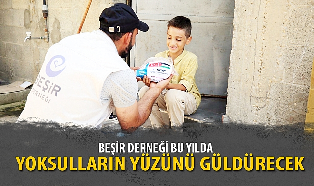 BEŞİR DERNEĞİ BU YILDA YOKSULLARIN YÜZÜNÜ GÜLDÜRECEK