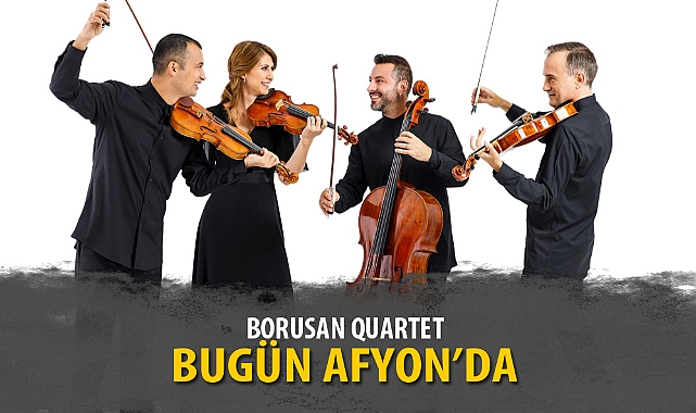 BORUSAN QUARTET BUGÜN AFYON'DA