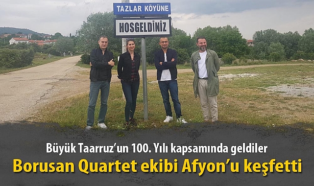 Borusan Quartet ekibi Afyon’u keşfetti