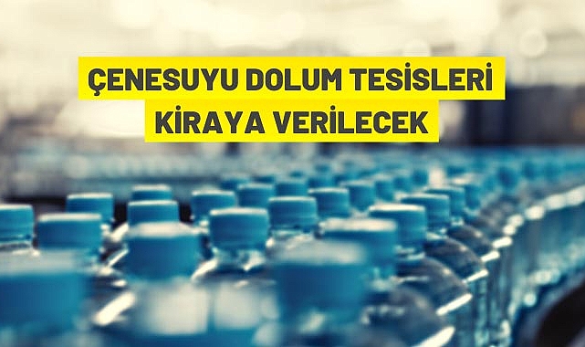 ÇENE SUYU DOLUM TESİSLERİ KİRAYA VERİLECEK