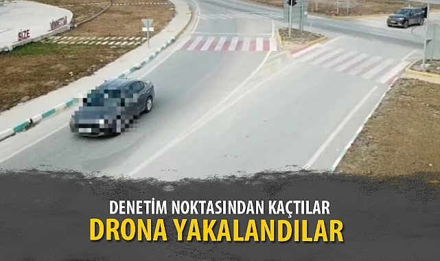 DENETİM NOKTASINDAN KAÇTILAR, DRONA YAKALANDILAR