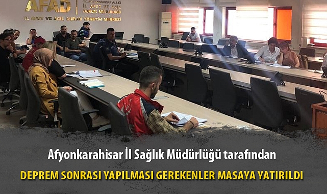 DEPREM SONRASI YAPILMASI GEREKENLER MASAYA YATIRILDI 
