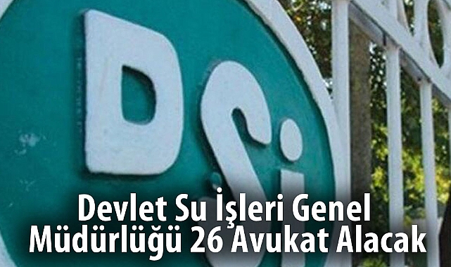 Devlet Su İşleri Genel Müdürlüğü 26 Avukat Alacak