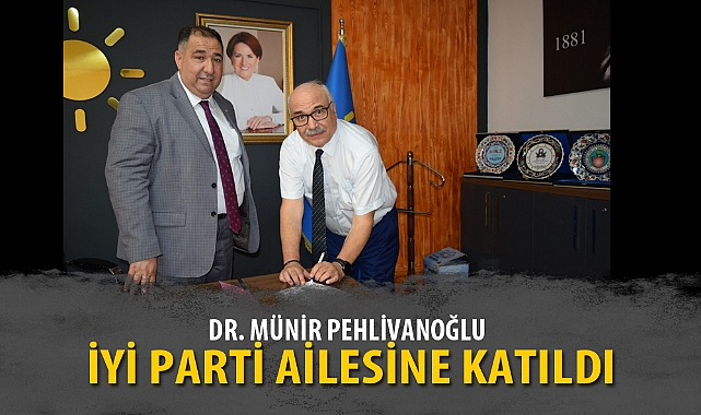 DR. PEHLİVANOĞLU İYİ PARTİ AİLESİNE KATILDI