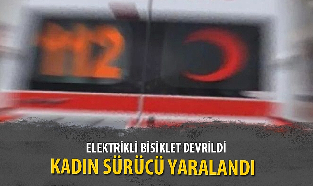 ELEKTRİKLİ BİSİKLET DEVRİLDİ, KADIN SÜRÜCÜ YARALANDI