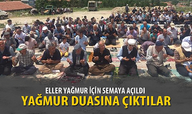 ELLER YAĞMUR İÇİN SEMAYA AÇILDI