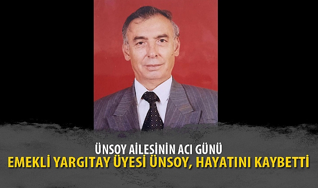 EMEKLİ YARGITAY ÜYESİ ÜNSOY, HAYATINI KAYBETTİ