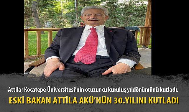ESKİ BAKAN ATTİLA AKÜ’NÜN 30.YILINI KUTLADI