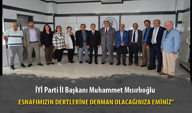 "ESNAFIMIZIN DERTLERİNE DERMAN OLACAĞINIZA EMİNİZ"