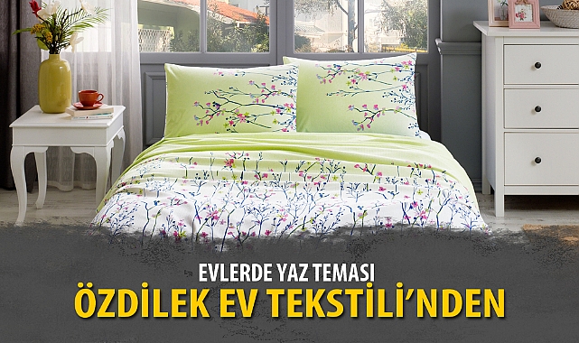 EVLERDE YAZ TEMASI ÖZDİLEK EV TEKSTİLİ’NDEN