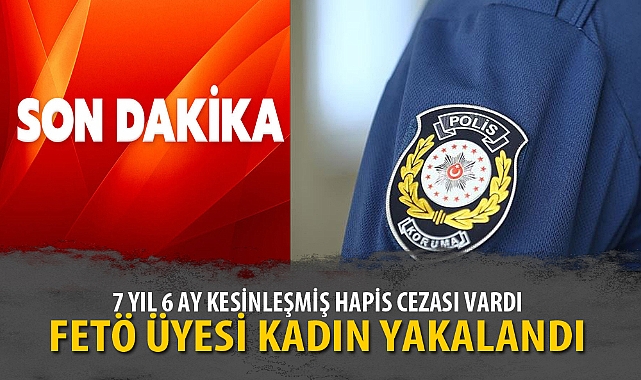 FETÖ ÜYESİ KADIN YAKALANDI