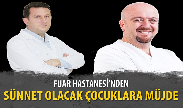 FUAR HASTANESİ'NDEN SÜNNET OLACAK ÇOCUKLARA MÜJDE