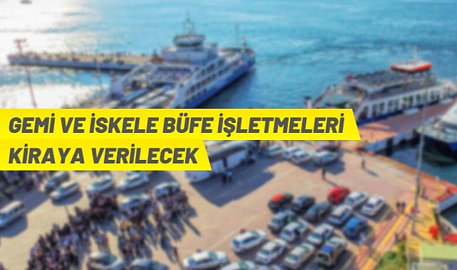 GEMI VE ISKELE BÜFE IŞLETMELERI KIRAYA VERILECEK
