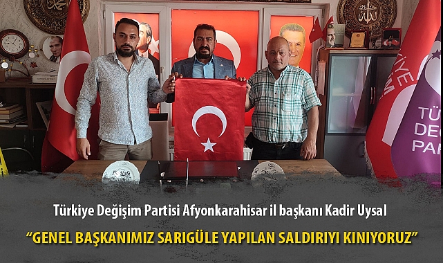 “GENEL BAŞKANIMIZ SARIGÜLE YAPILAN SALDIRIYI KINIYORUZ”