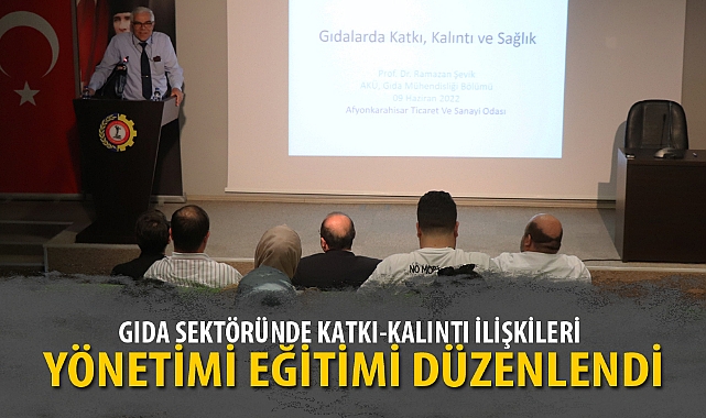 GIDA SEKTÖRÜNDE KATKI-KALINTI İLİŞKİLERİ YÖNETİMİ EĞİTİMİ DÜZENLENDİ