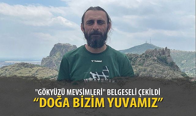 "GÖKYÜZÜ MEVSİMLERİ" BELGESELİ ÇEKİLDİ