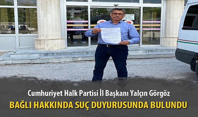 GÖRGÖZ BAĞLI HAKKINDA SUÇ DUYURUSUNDA BULUNDU