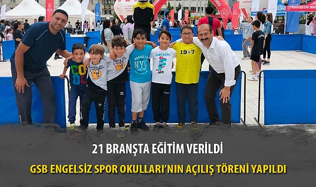 GSB ENGELSİZ SPOR OKULLARI’NIN AÇILIŞ TÖRENİ YAPILDI