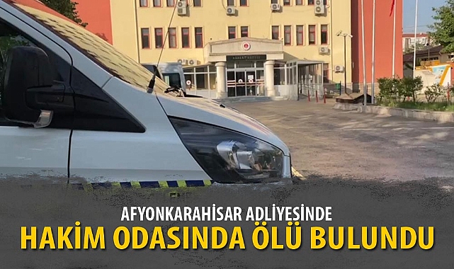 HAKİM ODASINDA ÖLÜ BULUNDU