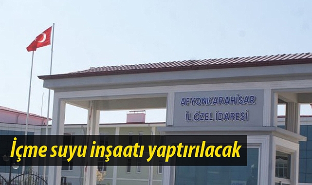 İçme suyu inşaat işleri yaptırılacaktır