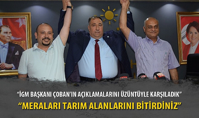 "İGM BAŞKANI ÇOBAN'IN AÇIKLAMALARINI ÜZÜNTÜYLE KARŞILADIK"