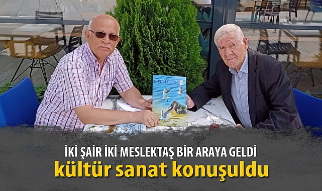 İKİ ŞAİR İKİ MESLEKTAŞ BİR ARAYA GELDİ