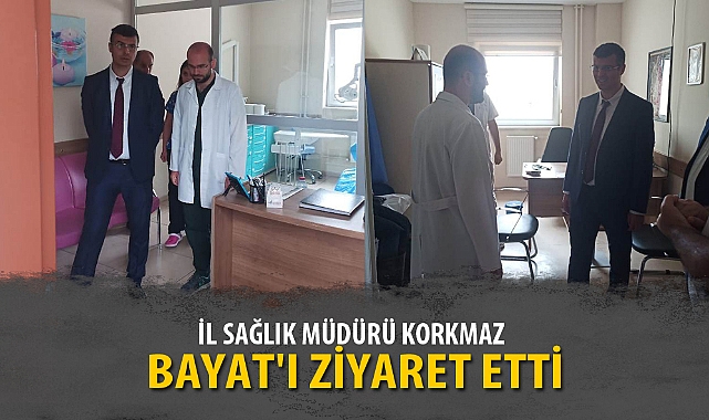 İL SAĞLIK MÜDÜRÜ KORKMAZ BAYAT'I ZİYARET ETTİ