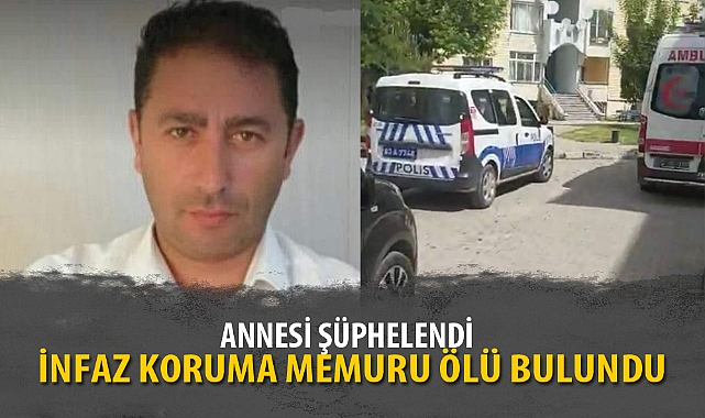 İNFAZ KORUMA MEMURU ÖLÜ BULUNDU