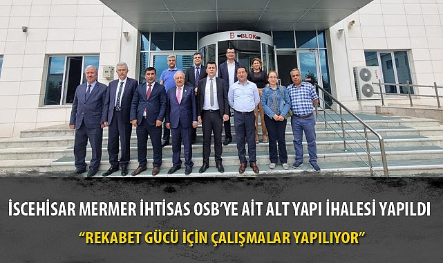 İSCEHİSAR MERMER İHTİSAS OSB’YE AİT ALT YAPI İHALESİ YAPILDI