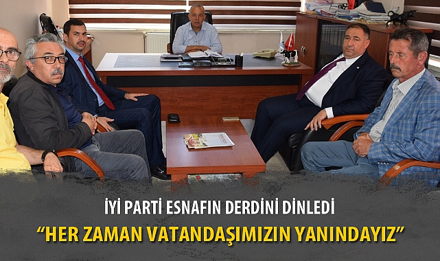 İYİ PARTİ ESNAFIN DERDİNİ DİNLEDİ
