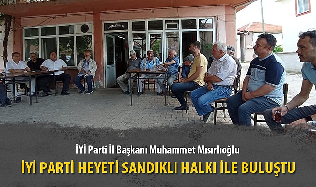 İYİ PARTİ HEYETİ SANDIKLI HALKI İLE BULUŞTU