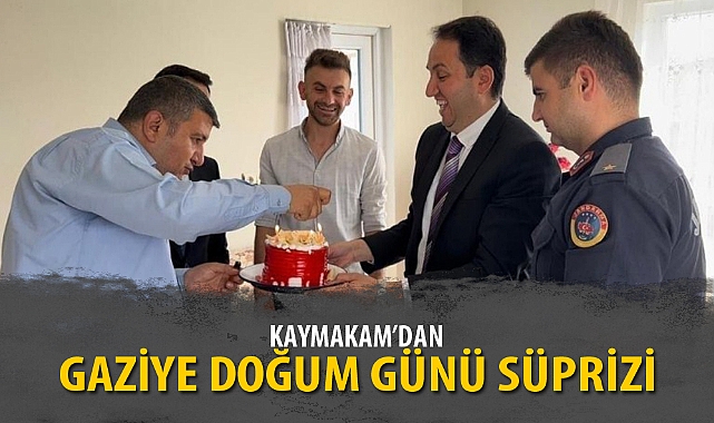 KAYMAKAM’DAN GAZİYE DOĞUM GÜNÜ SÜPRİZİ