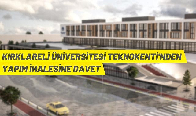 KIRKLARELI ÜNIVERSITESI TEKNOKENTI'NDEN YAPIM IHALESINE DAVET
