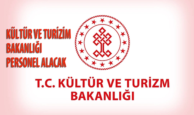 KÜLTÜR VE TURİZİM BAKANLIĞI PERSONEL ALACAK