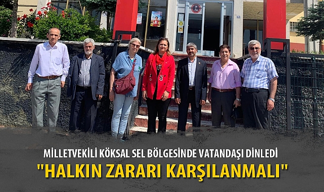 MİLLETVEKİLİ KÖKSAL SEL BÖLGESİNDE VATANDAŞI DİNLEDİ