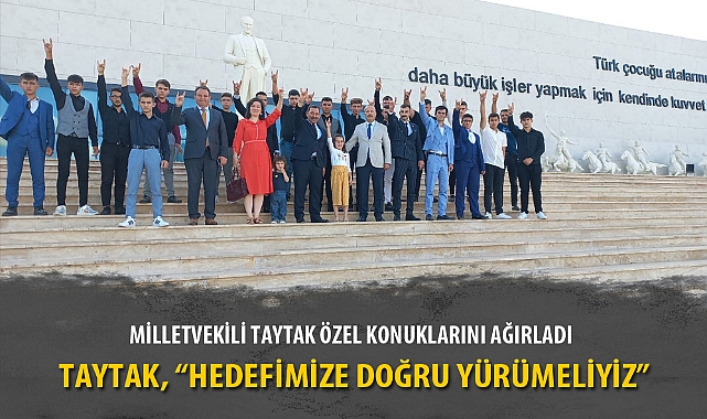 MİLLETVEKİLİ TAYTAK ÖZEL KONUKLARINI AĞIRLADI